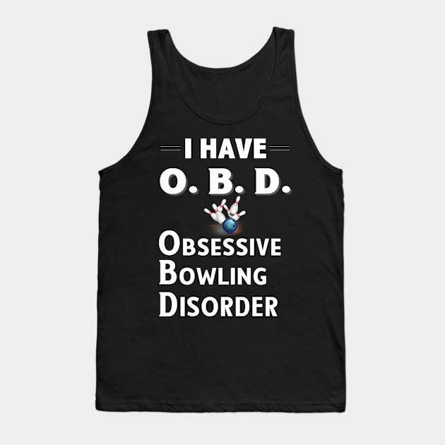 I Have OBD Obsessive Bowling Disorder Tank Top by bbreidenbach